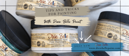 Tips and Tricks for Painting with Dixie Belle Paint