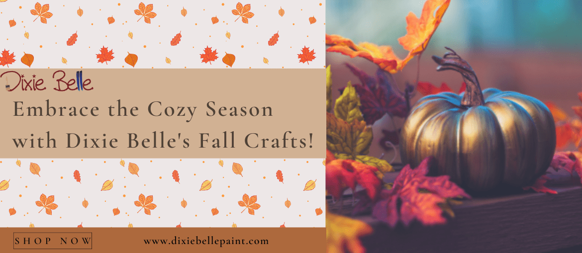 Embrace the Cozy Season with Dixie Belle’s Fall Crafts!